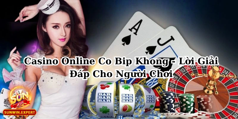 Casino Online Co Bip Khong - Lời Giải Đáp Cho Người Chơi 1 casino online co bip khong