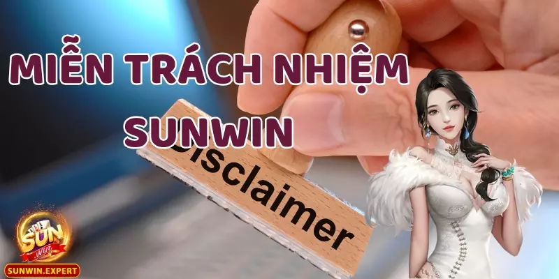 Miễn Trách Nhiệm 1 Giới thiệu chính sách miễn trách nhiệm tại Sunwin